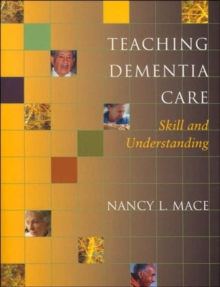 Teaching Dementia Care : Skill and Understanding