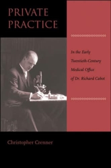 Private Practice : In the Early Twentieth-Century Medical Office of Dr. Richard Cabot