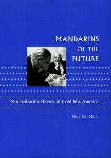Mandarins of the Future : Modernization Theory in Cold War America, EPUB eBook Mandarins of the Future : Modernization Theory in Cold War America, EPUB eBook