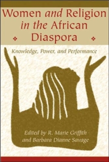 Women and Religion in the African Diaspora : Knowledge, Power, and Performance