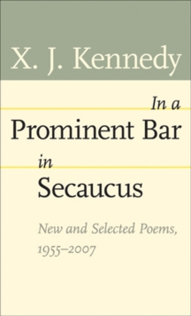 In a Prominent Bar in Secaucus : New and Selected Poems, 1955-2007, Paperback / softback Book In a Prominent Bar in Secaucus : New and Selected Poems, 1955-2007, Paperback / softback Book