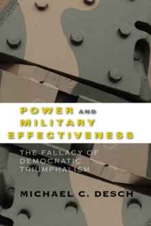 Power and Military Effectiveness : The Fallacy of Democratic Triumphalism