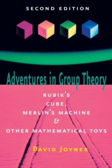 Adventures in Group Theory : Rubik's Cube, Merlin's Machine, and Other Mathematical Toys