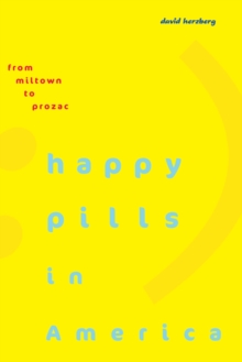 Happy Pills in America : From Miltown to Prozac, Hardback Book Happy Pills in America : From Miltown to Prozac, Hardback Book