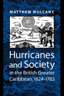Hurricanes and Society in the British Greater Caribbean, 1624-1783, Paperback / softback Book Hurricanes and Society in the British Greater Caribbean, 1624-1783, Paperback / softback Book
