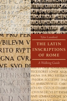 The Latin Inscriptions of Rome : A Walking Guide