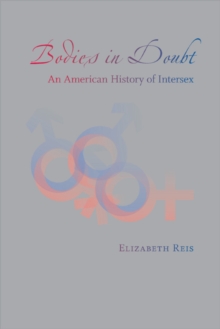 Bodies in Doubt : An American History of Intersex, Hardback Book Bodies in Doubt : An American History of Intersex, Hardback Book