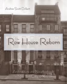 The Row House Reborn : Architecture and Neighborhoods in New York City, 1908-1929, Hardback Book The Row House Reborn : Architecture and Neighborhoods in New York City, 1908-1929, Hardback Book