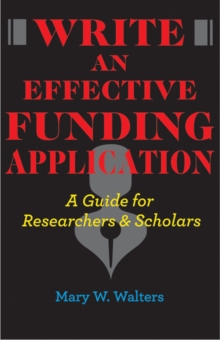 Write an Effective Funding Application : A Guide for Researchers and Scholars
