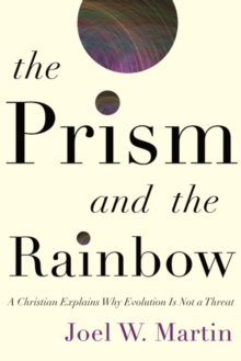 The Prism and the Rainbow : A Christian Explains Why Evolution Is Not a Threat, Hardback Book The Prism and the Rainbow : A Christian Explains Why Evolution Is Not a Threat, Hardback Book