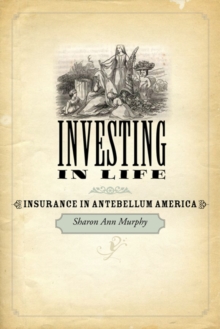 Investing in Life : Insurance in Antebellum America, Hardback Book Investing in Life : Insurance in Antebellum America, Hardback Book
