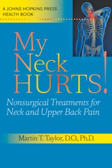 My Neck Hurts! : Nonsurgical Treatments for Neck and Upper Back Pain, Hardback Book My Neck Hurts! : Nonsurgical Treatments for Neck and Upper Back Pain, Hardback Book