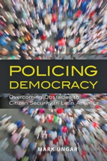 Policing Democracy : Overcoming Obstacles to Citizen Security in Latin America, Hardback Book Policing Democracy : Overcoming Obstacles to Citizen Security in Latin America, Hardback Book