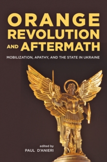 Orange Revolution and Aftermath : Mobilization, Apathy, and the State in Ukraine, Hardback Book Orange Revolution and Aftermath : Mobilization, Apathy, and the State in Ukraine, Hardback Book