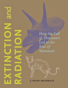 Extinction and Radiation : How the Fall of Dinosaurs Led to the Rise of Mammals