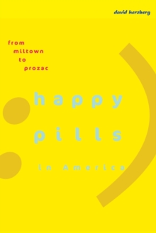 Happy Pills in America : From Miltown to Prozac, Paperback / softback Book Happy Pills in America : From Miltown to Prozac, Paperback / softback Book