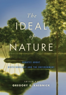 The Ideal of Nature : Debates about Biotechnology and the Environment, Hardback Book The Ideal of Nature : Debates about Biotechnology and the Environment, Hardback Book