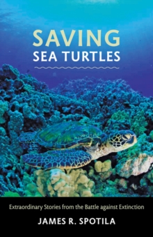 Johns Hopkins University Press Saving Sea Turtles , Extraordinary Stories From The Battle Against Extinction