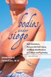 Bodies under Siege : Self-mutilation, Nonsuicidal Self-injury, and Body Modification in Culture and Psychiatry, Paperback / softback Book Bodies under Siege : Self-mutilation, Nonsuicidal Self-injury, and Body Modification in Culture and Psychiatry, Paperback / softback Book