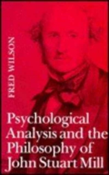 Psychological Analysis and the Philosophy of John Stuart Mill, Hardback Book Psychological Analysis and the Philosophy of John Stuart Mill, Hardback Book