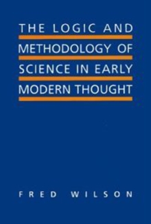 The Logic and Methodology of Science in Early Modern Thought : Seven Studies, Hardback Book The Logic and Methodology of Science in Early Modern Thought : Seven Studies, Hardback Book