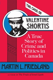 The Case of Valentine Shortis : A True Story of Crime and Politics in Canada