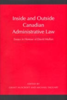 Inside and Outside Canadian Administrative Law : Essays in Honour of David Mullan, Hardback Book Inside and Outside Canadian Administrative Law : Essays in Honour of David Mullan, Hardback Book