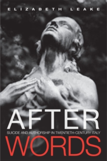 After Words : Suicide and Authorship in Twentieth-Century Italy