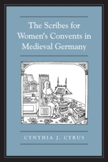 The Scribes for Women's Convents in Late Medieval Germany, Hardback Book The Scribes for Women's Convents in Late Medieval Germany, Hardback Book