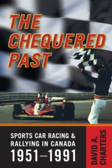 Chequered Pasts : Sports Car Racing and Rallying in Canada, 1951-1991, Paperback Book Chequered Pasts : Sports Car Racing and Rallying in Canada, 1951-1991, Paperback Book