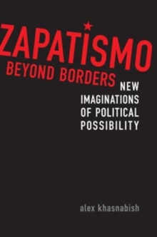 Zapatismo Beyond Borders : New Imaginations of Political Possibility, Paperback / softback Book Zapatismo Beyond Borders : New Imaginations of Political Possibility, Paperback / softback Book