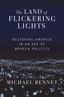 The Land of Flickering Lights : Restoring America in an Age of Broken Politics