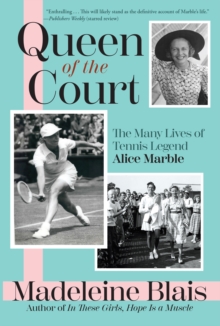 Queen of the Court : The Many Lives of Tennis Legend Alice Marble