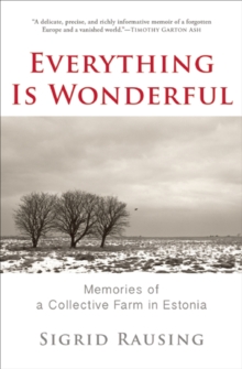 Everything Is Wonderful : Memories of a Collective Farm in Estonia