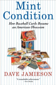 Mint Condition : How Baseball Cards Became an American Obsession