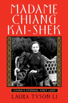 Madame Chiang Kai-shek : China's Eternal First Lady