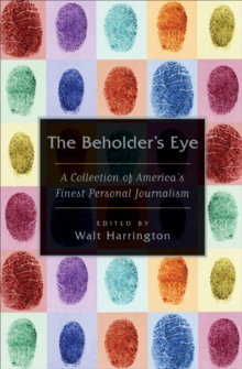 The Beholder's Eye : A Collection of America's Finest Personal Journalism