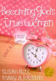 Becoming God's True Woman : ...While I Still Have a Curfew, Paperback Book Becoming God's True Woman : ...While I Still Have a Curfew, Paperback Book