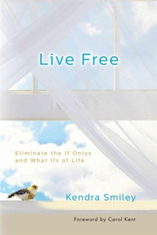 Live Free : Eliminate the If Onlys and What Ifs of Life, Paperback Book Live Free : Eliminate the If Onlys and What Ifs of Life, Paperback Book