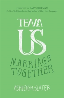 Team Us : The Unifying Power of Grace, Commitment, and Cooperation in Marriage, Paperback / softback Book Team Us : The Unifying Power of Grace, Commitment, and Cooperation in Marriage, Paperback / softback Book