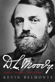 D.L. Moody: A Life : Innovator, Evangelist, World-Changer, Hardback Book D.L. Moody: A Life : Innovator, Evangelist, World-Changer, Hardback Book