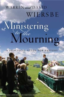 Ministering to the Mourning : A Practical Guide for Pastors, Church Leaders, and Other Caregivers, Paperback Book Ministering to the Mourning : A Practical Guide for Pastors, Church Leaders, and Other Caregivers, Paperback Book