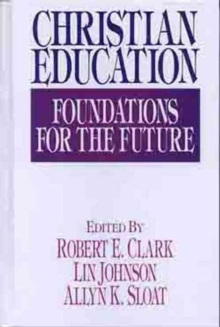 Christian Education : Foundations for the Future, Hardback Book Christian Education : Foundations for the Future, Hardback Book