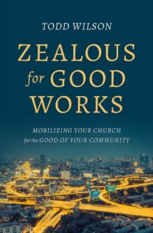 ZEALOUS FOR GOOD WORKS, Paperback Book ZEALOUS FOR GOOD WORKS, Paperback Book
