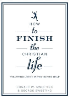 How to Finish the Christian Life : Following Jesus in the Second Half, Paperback Book How to Finish the Christian Life : Following Jesus in the Second Half, Paperback Book