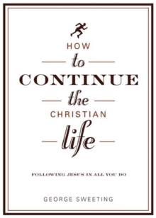 How to Continue the Christian Life : Following Jesus in All You Do, Paperback Book How to Continue the Christian Life : Following Jesus in All You Do, Paperback Book