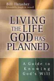 Living the Life God Has Planned : A Guide to Knowing God's Will, Paperback Book Living the Life God Has Planned : A Guide to Knowing God's Will, Paperback Book