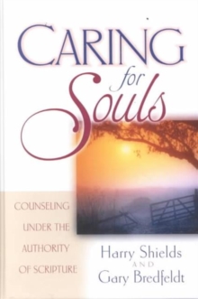 Caring for Souls : Counseling Under the Authority of Scripture, Hardback Book Caring for Souls : Counseling Under the Authority of Scripture, Hardback Book