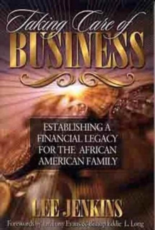 Taking Care of Business : Establishing a Financial Legacy for the African American Family, Paperback / softback Book Taking Care of Business : Establishing a Financial Legacy for the African American Family, Paperback / softback Book