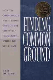 Finding Common Ground : How to Communicate with Those outside the Christian Community-- While We Still Can, Paperback Book Finding Common Ground : How to Communicate with Those outside the Christian Community-- While We Still Can, Paperback Book